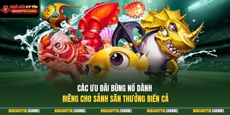 Bắn Cá Đổi Thưởng 4 Các ưu đãi bùng nổ dành riêng cho sảnh săn thưởng biển cả