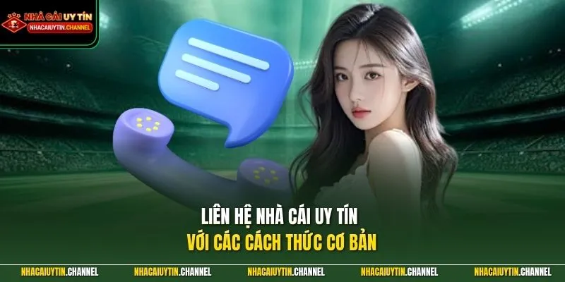 Liên hệ Nhà Cái Uy Tín với các cách thức cơ bản
