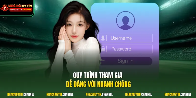 Quy trình tham gia dễ dàng với nhanh chóng