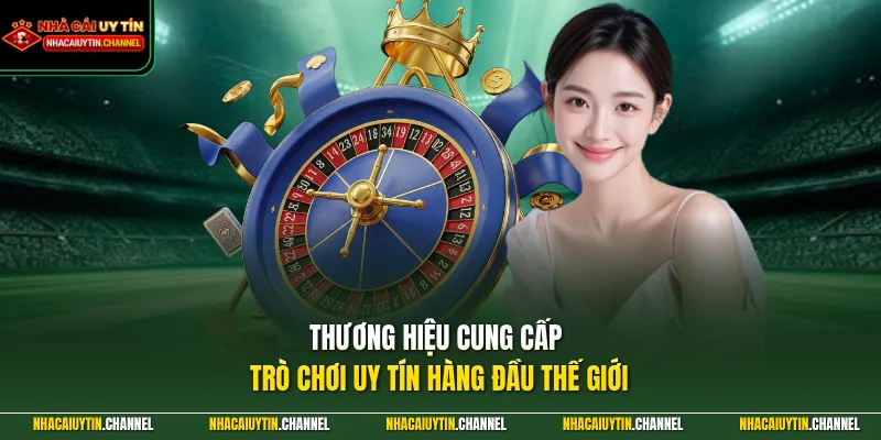 Thương hiệu cung cấp trò chơi uy tín hàng đầu thế giới